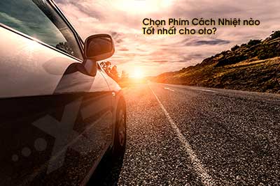 Phim Cách Nhiệt Nào Tốt Nhất Cho Ô Tô?